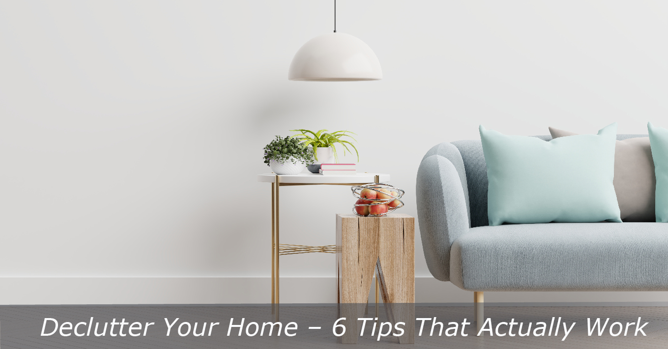 Declutter Your Home – 6 Tips That Actually Work