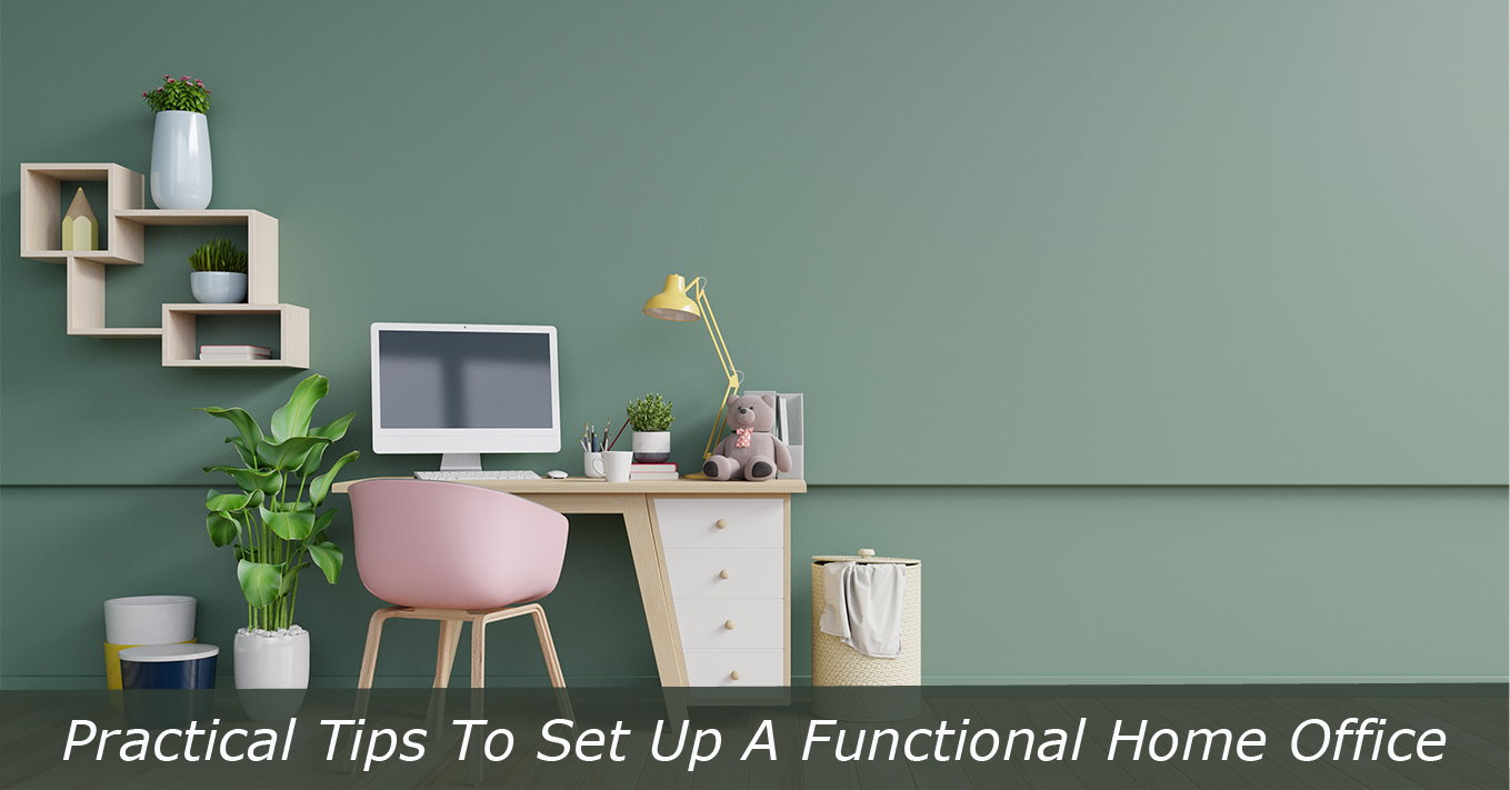Practical Tips To Set Up A Functional Home Office