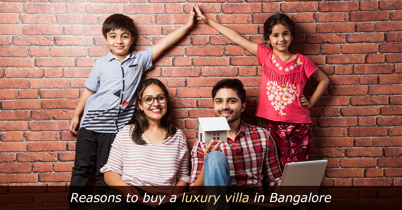 Reasons to buy a luxury villa in Bangalore