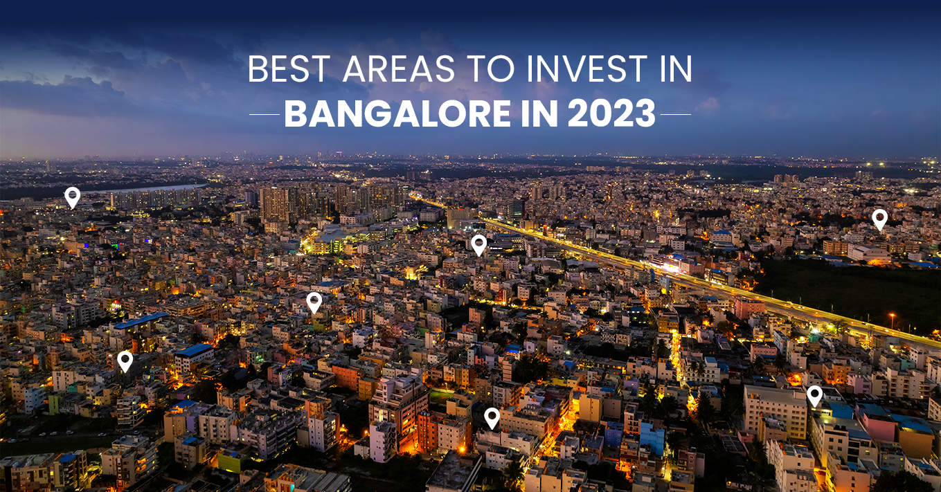 Best Areas to Invest in Bangalore in 2023: A Comprehensive Guide
